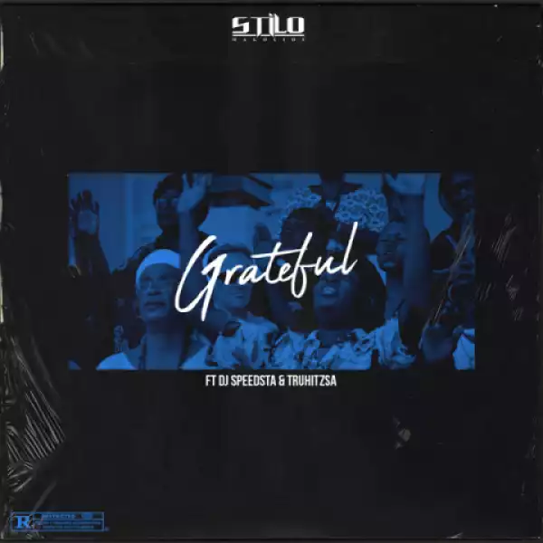 Stilo Magolide - Grateful ft. DJ Speedsta & Truhitzsa